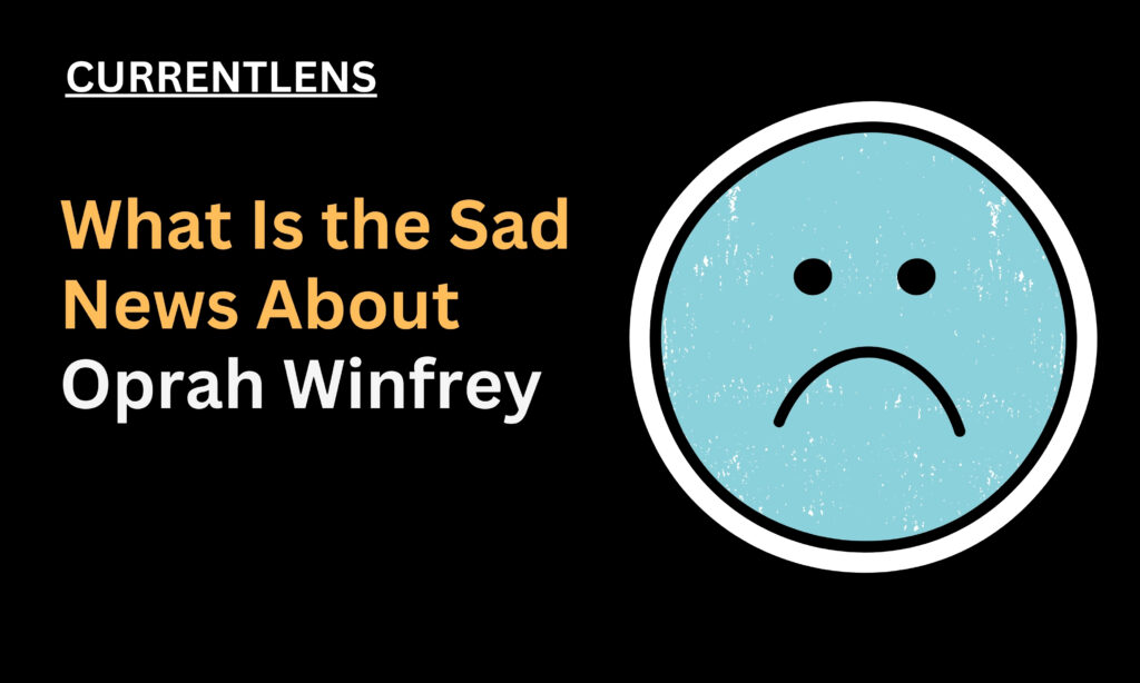 What Is the Sad News About Oprah Winfrey